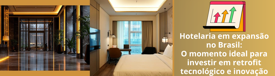 Hotelaria em expansão no Brasil O momento ideal para investir em retrofit tecnológico e inovação.png